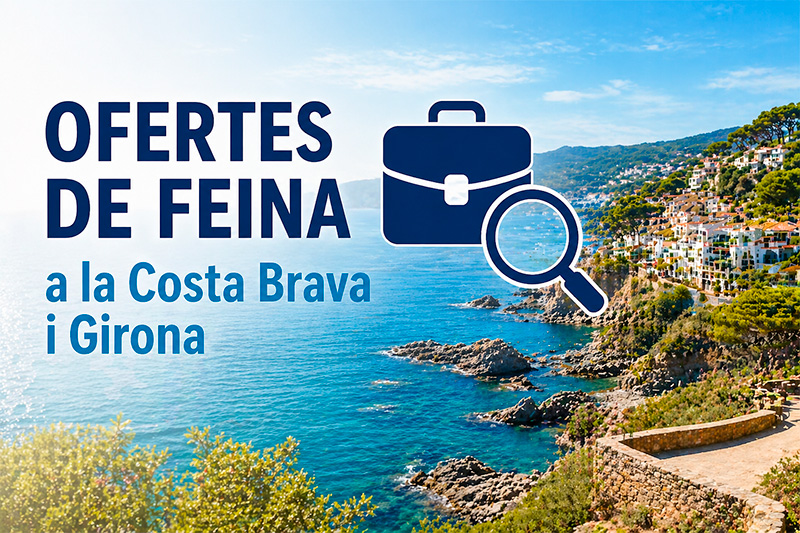 Ofertes de feina a Girona i Costa Brava